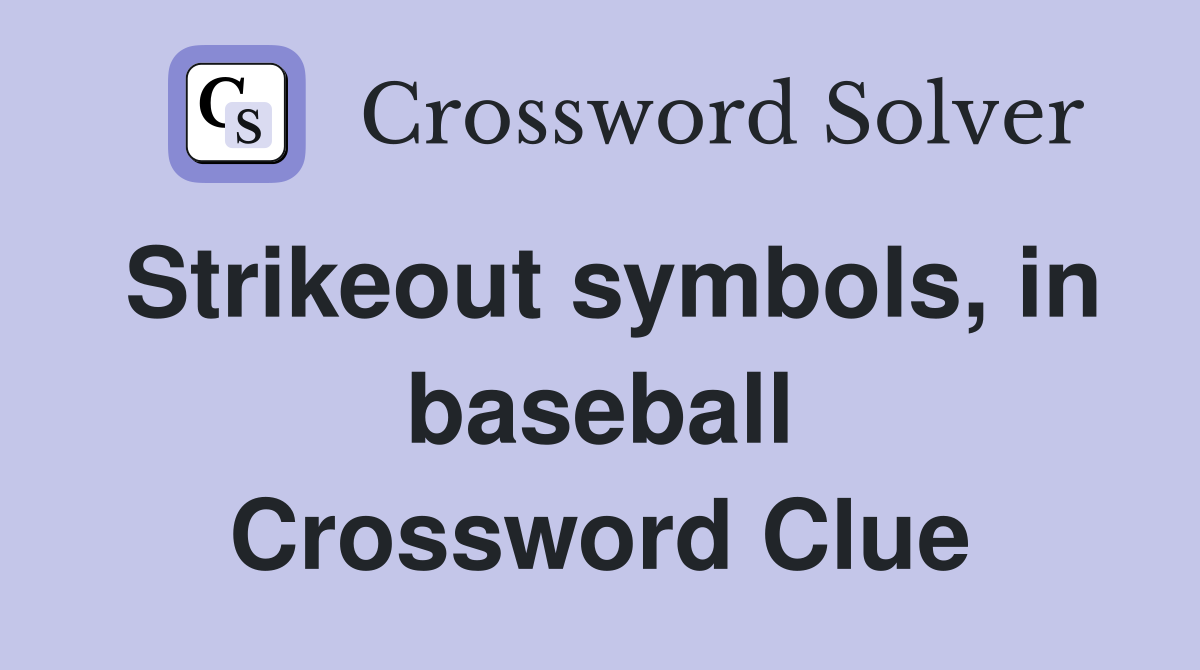 Strikeout symbols, in baseball Crossword Clue
