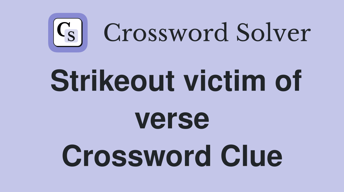 Strikeout victim of verse Crossword Clue