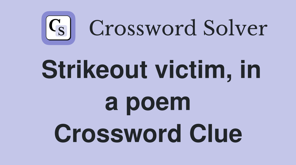 Strikeout victim, in a poem Crossword Clue