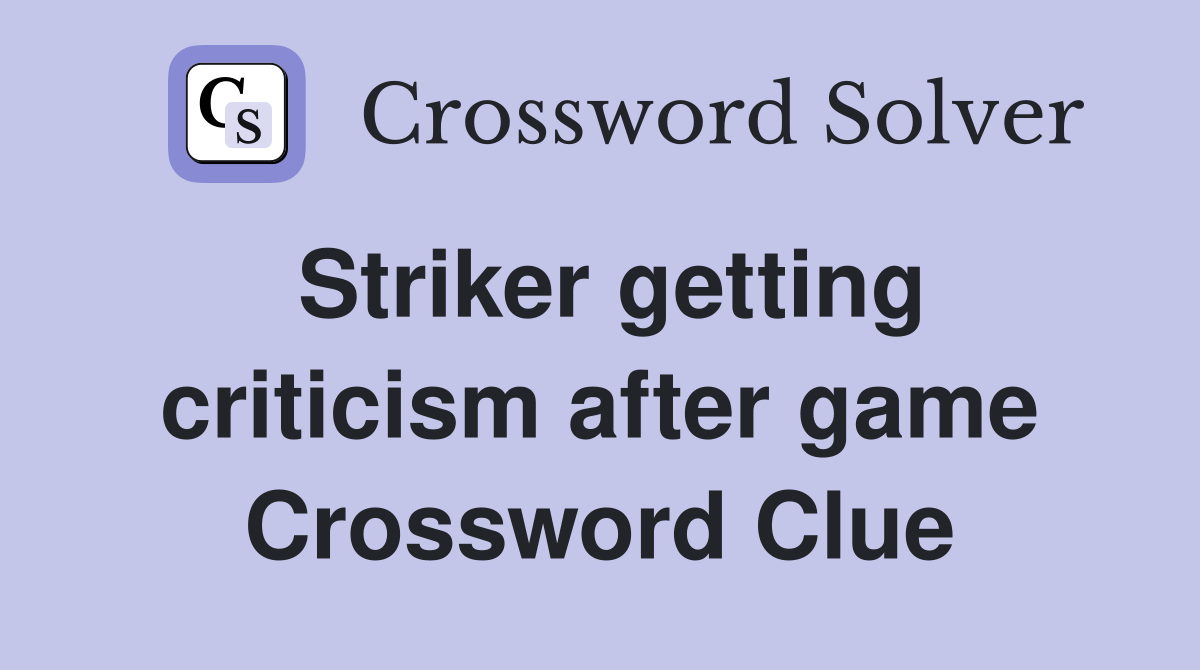 Striker getting criticism after game Crossword Clue