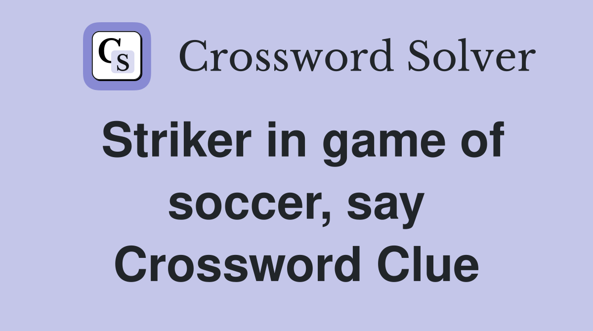 Striker in game of soccer, say Crossword Clue