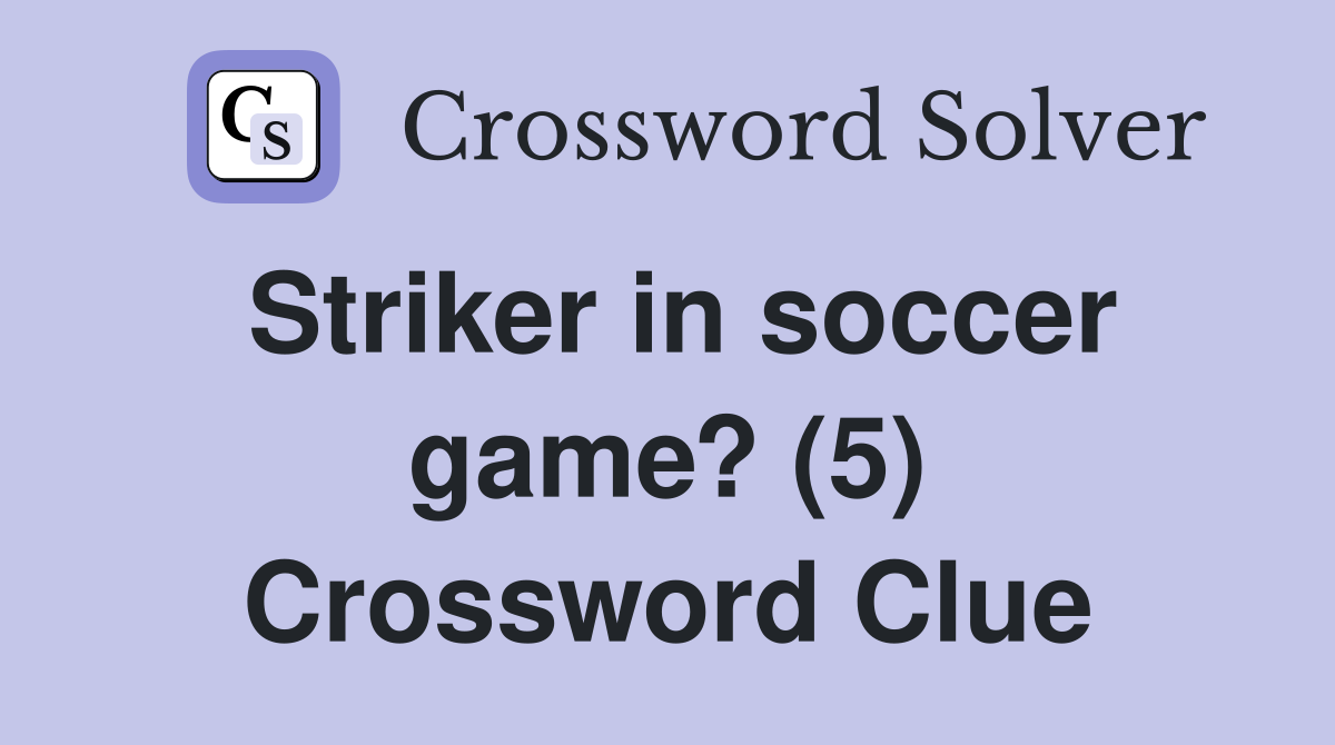 Striker in soccer game? (5) Crossword Clue