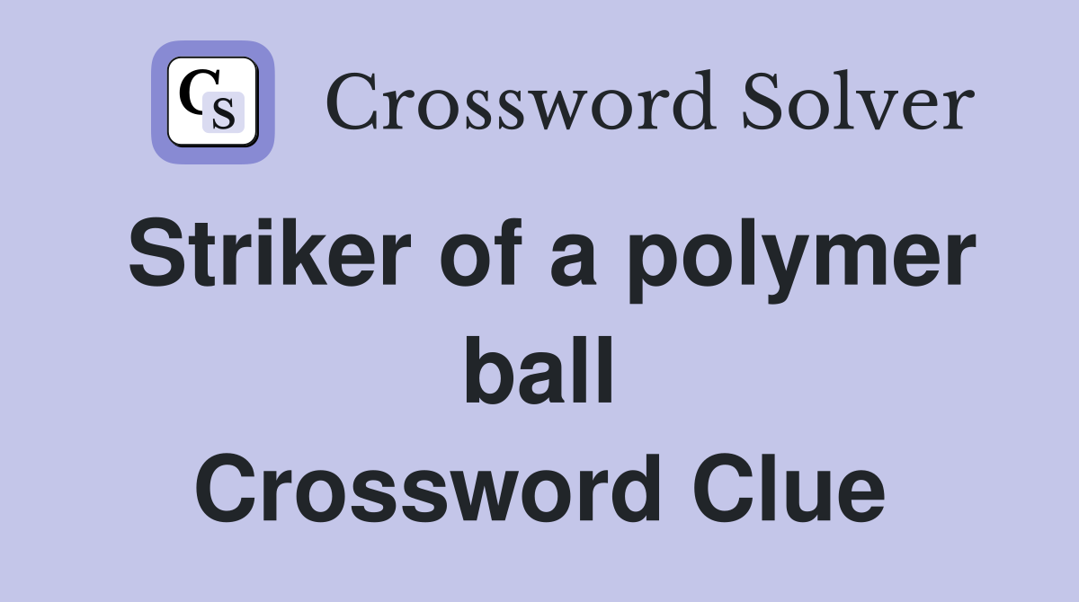 Striker of a polymer ball Crossword Clue