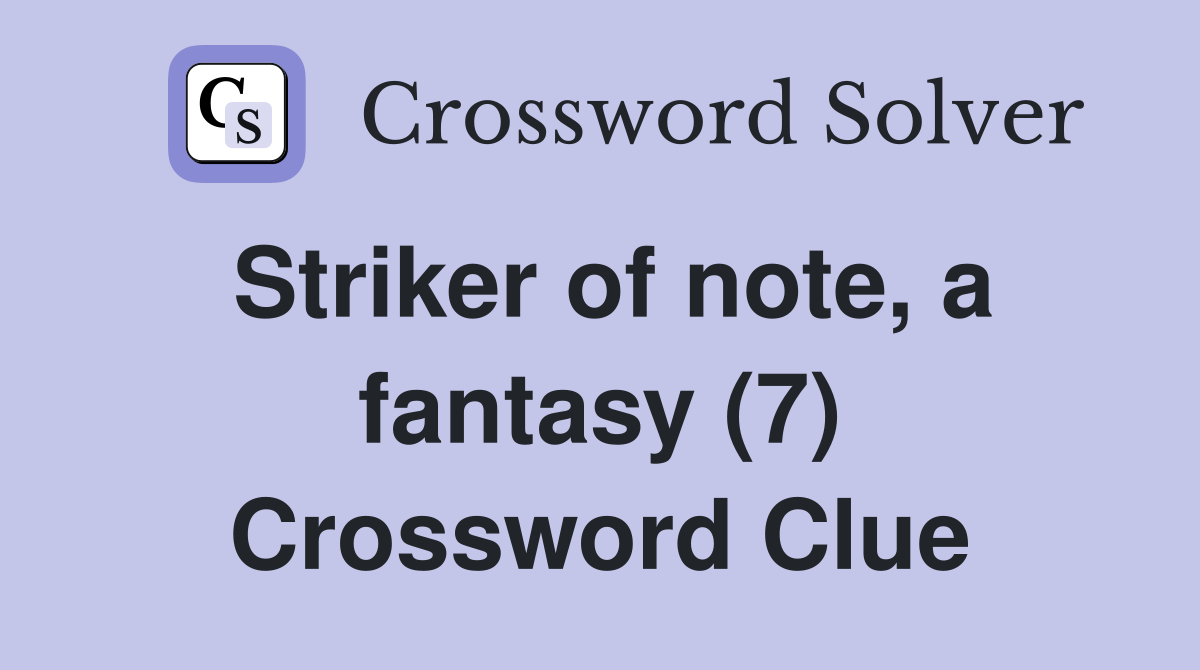 Striker of note, a fantasy (7) Crossword Clue