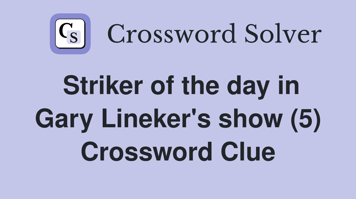 Striker of the day in Gary Lineker's show (5) Crossword Clue