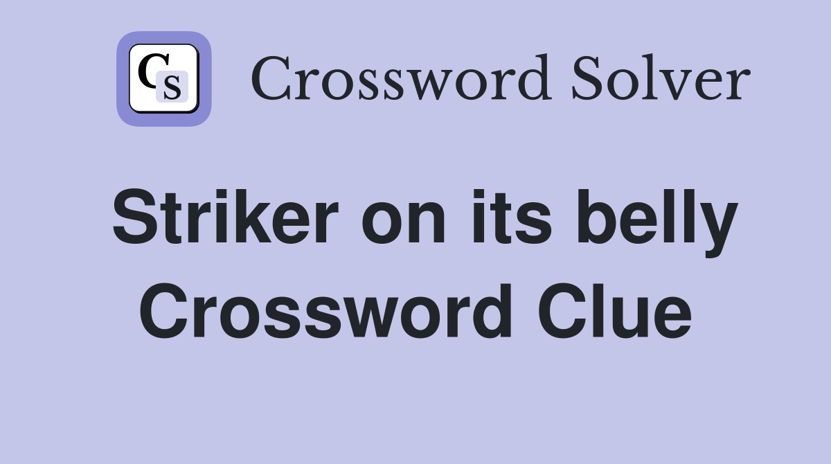 Striker on its belly Crossword Clue