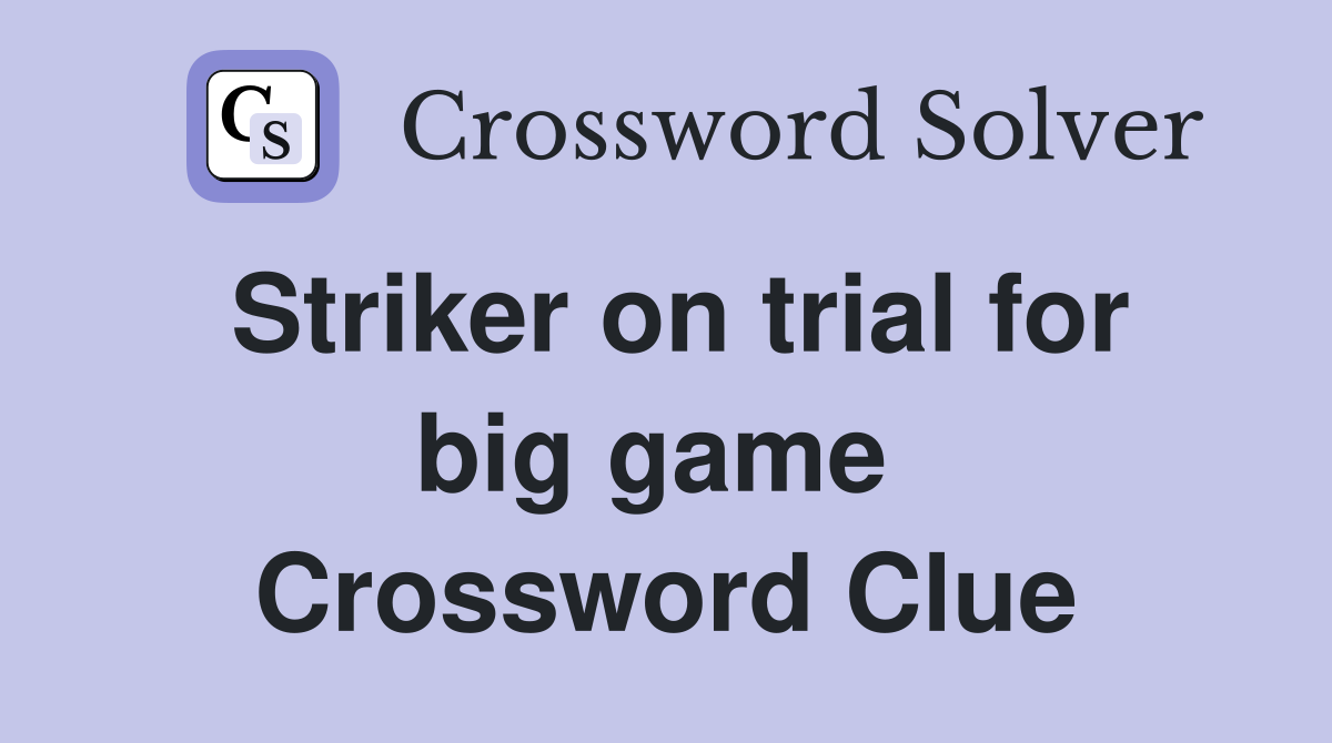 Striker on trial for big game  Crossword Clue