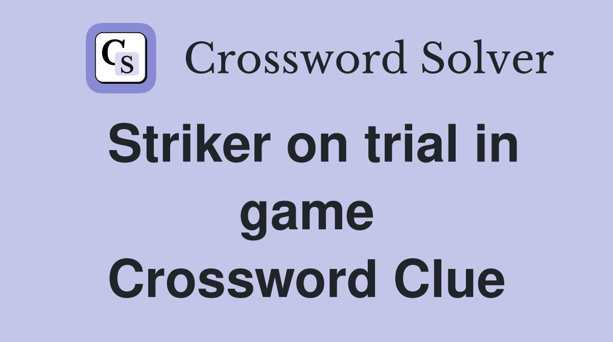 Striker on trial in game Crossword Clue