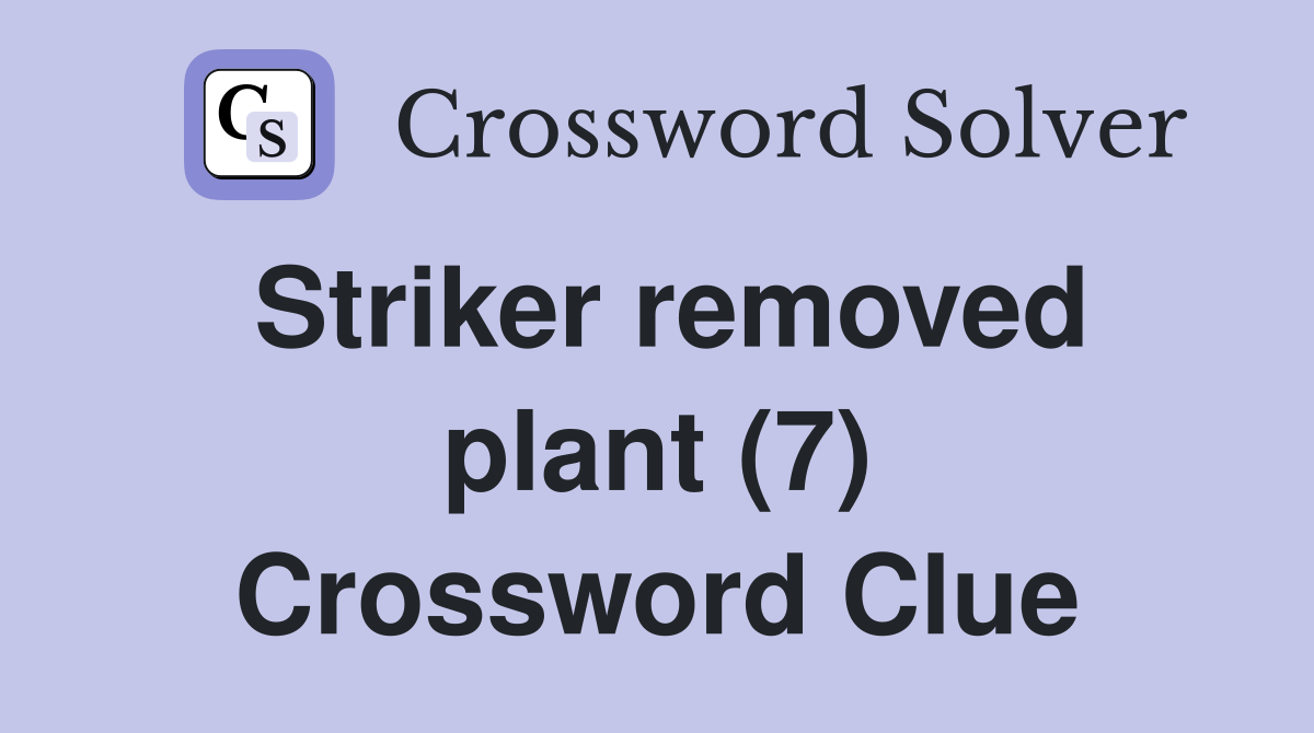 Striker removed plant (7) Crossword Clue