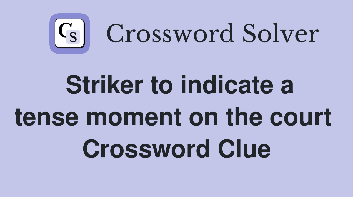 Striker to indicate a tense moment on the court  Crossword Clue