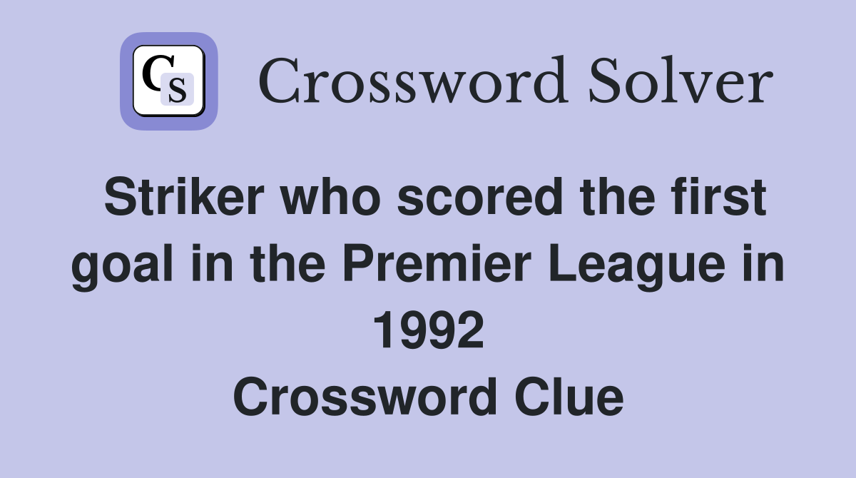 Striker who scored the first goal in the Premier League in 1992 Crossword Clue