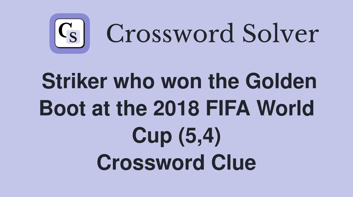 Striker who won the Golden Boot at the 2018 FIFA World Cup (5,4) Crossword Clue