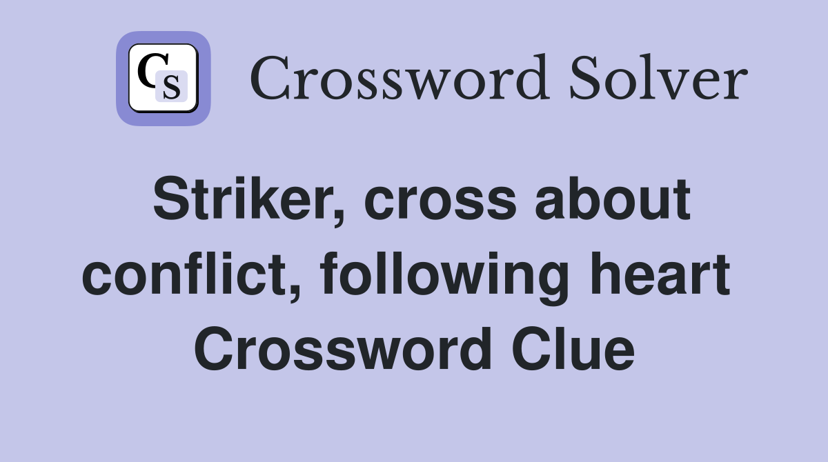 Striker, cross about conflict, following heart  Crossword Clue