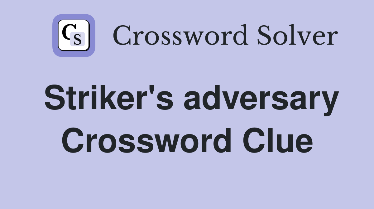 Striker's adversary Crossword Clue