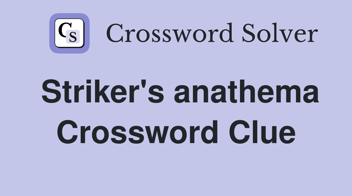 Striker's anathema Crossword Clue