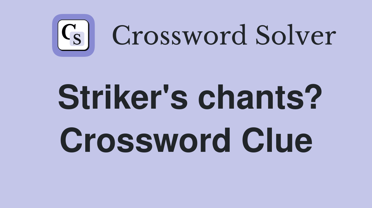Striker's chants? Crossword Clue