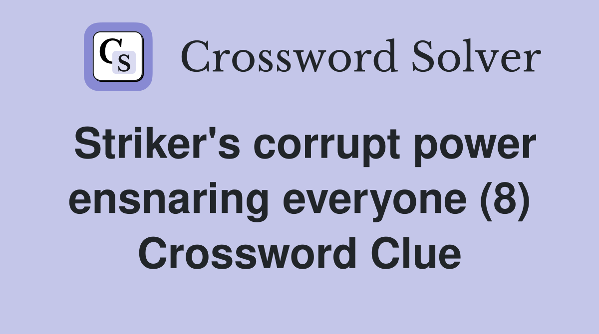 Striker's corrupt power ensnaring everyone (8) Crossword Clue