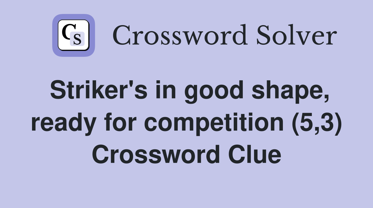 Striker's in good shape, ready for competition (5,3) Crossword Clue