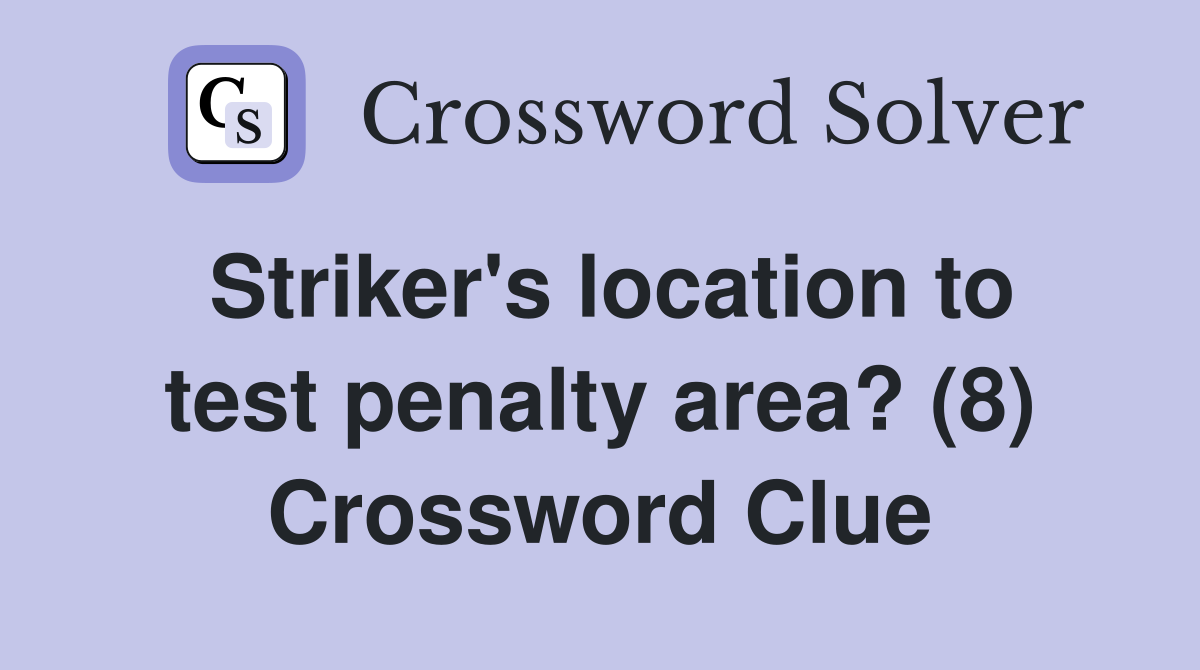 Striker's location to test penalty area? (8) Crossword Clue