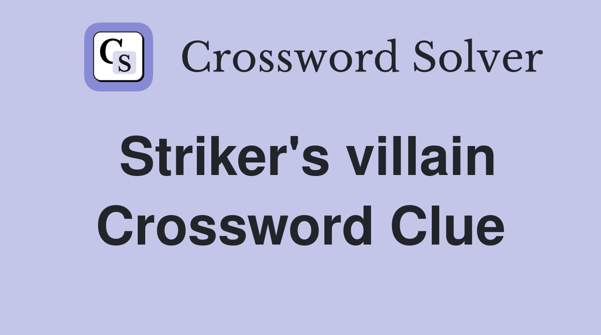 Striker's villain Crossword Clue