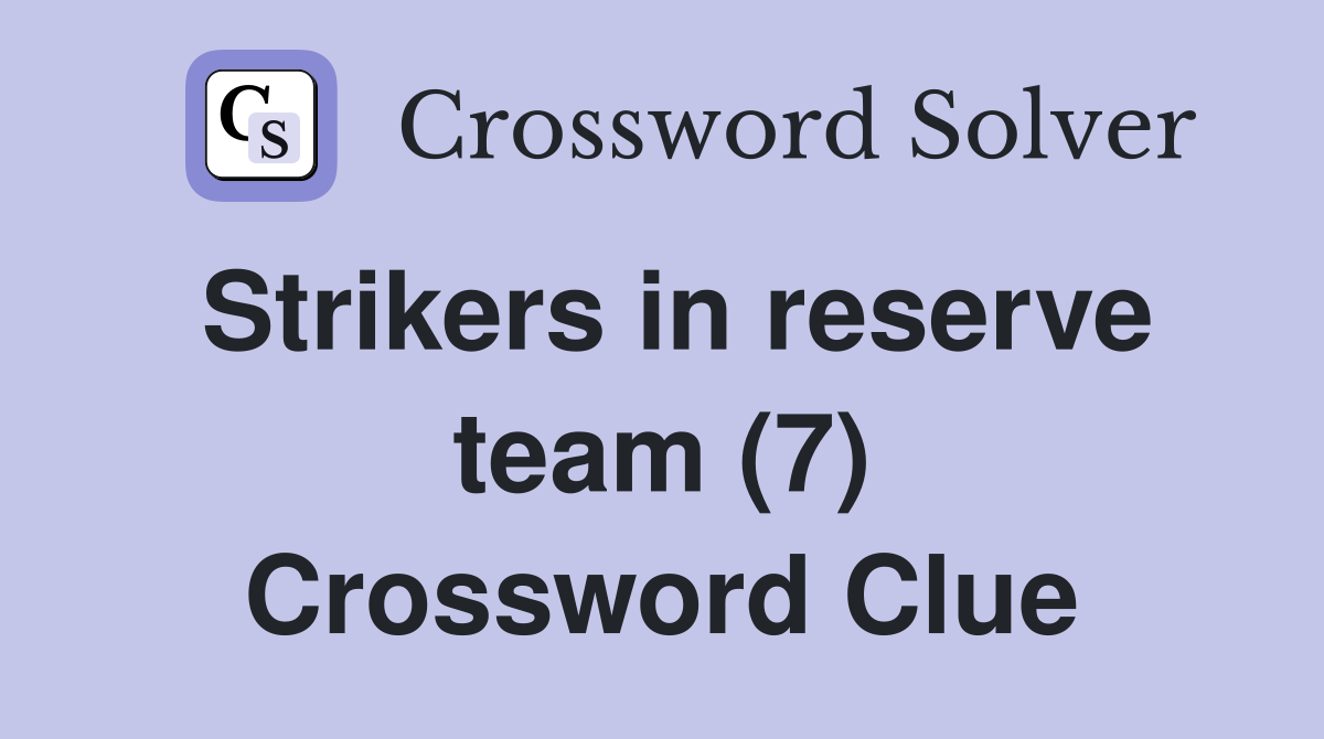Strikers in reserve team (7) Crossword Clue