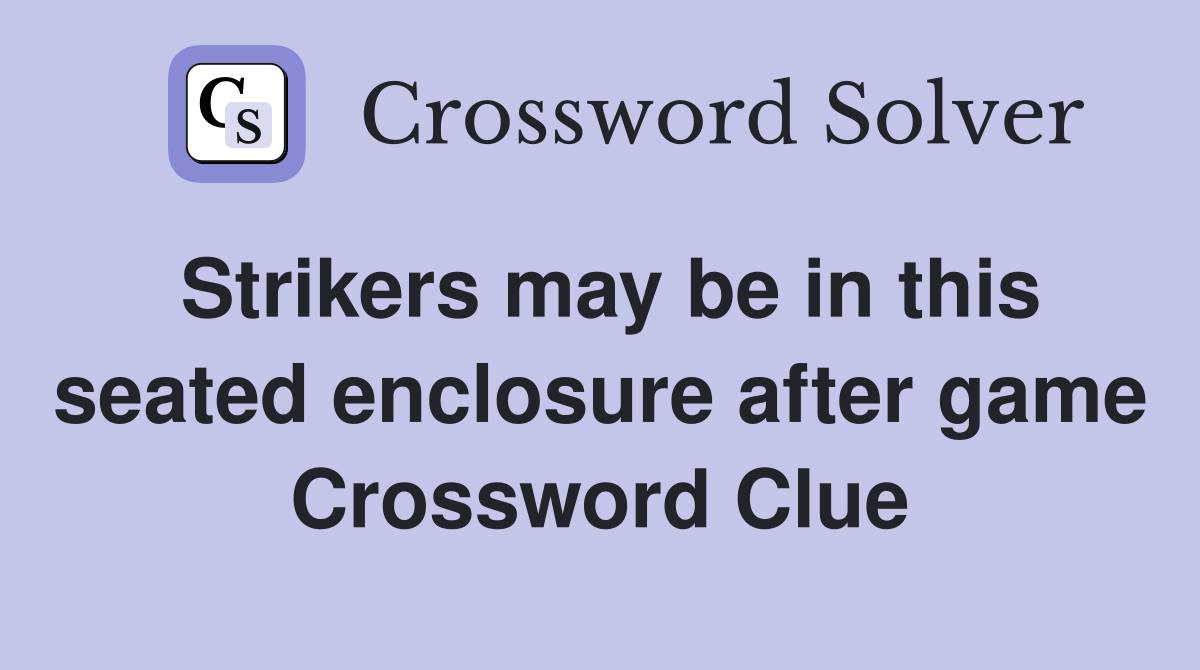 Strikers may be in this seated enclosure after game Crossword Clue