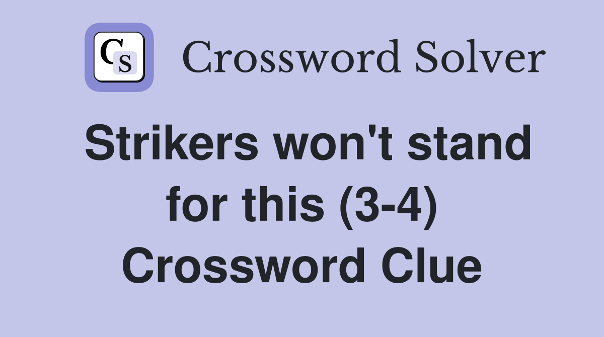 Strikers won't stand for this (3-4) Crossword Clue