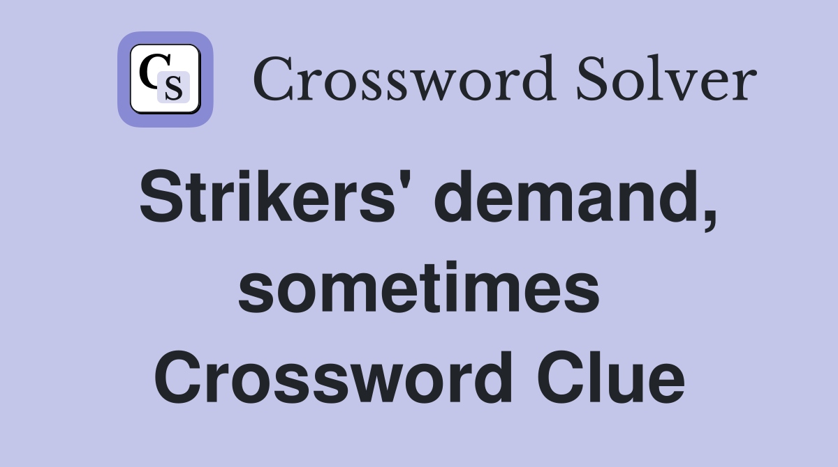 Strikers' demand, sometimes Crossword Clue