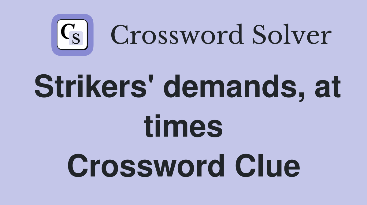 Strikers' demands, at times Crossword Clue
