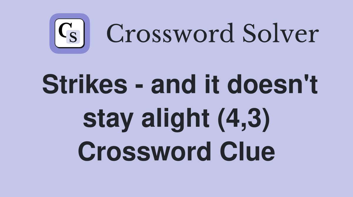Strikes - and it doesn't stay alight (4,3) Crossword Clue