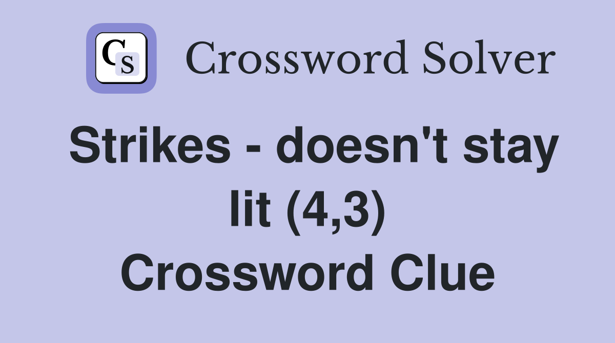Strikes - doesn't stay lit (4,3) Crossword Clue