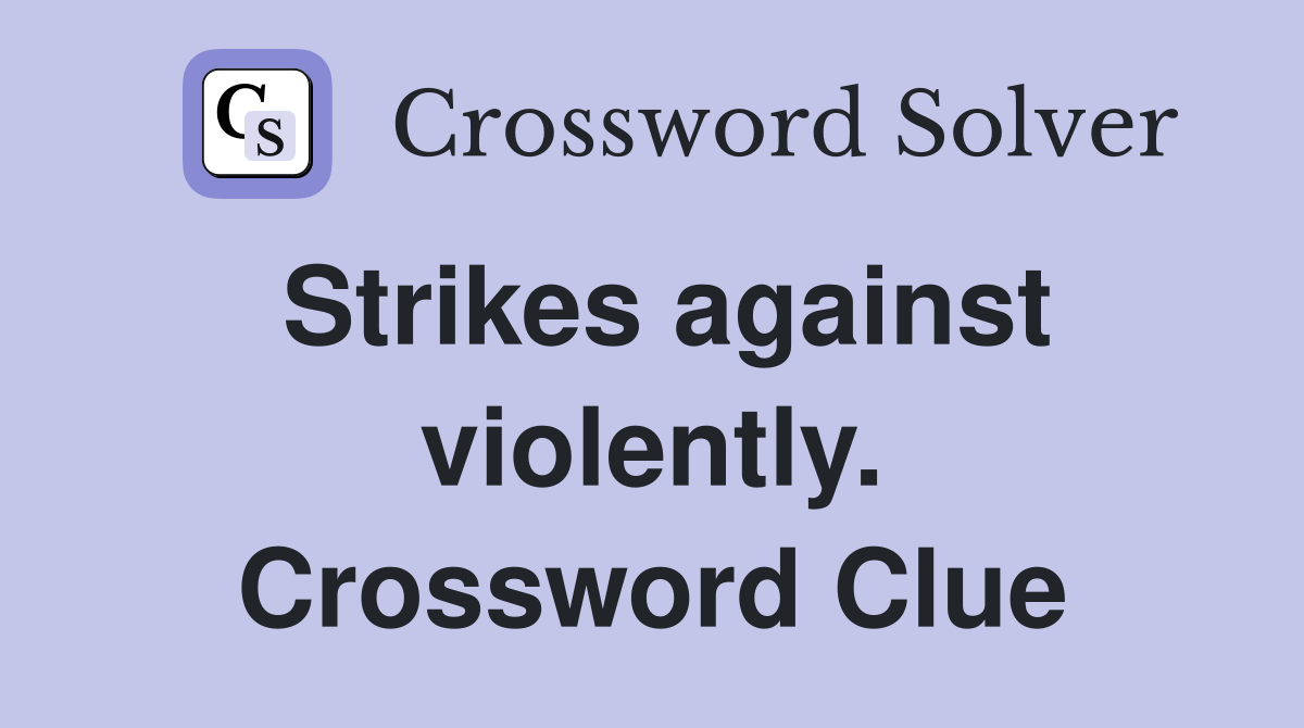 Strikes against violently. Crossword Clue