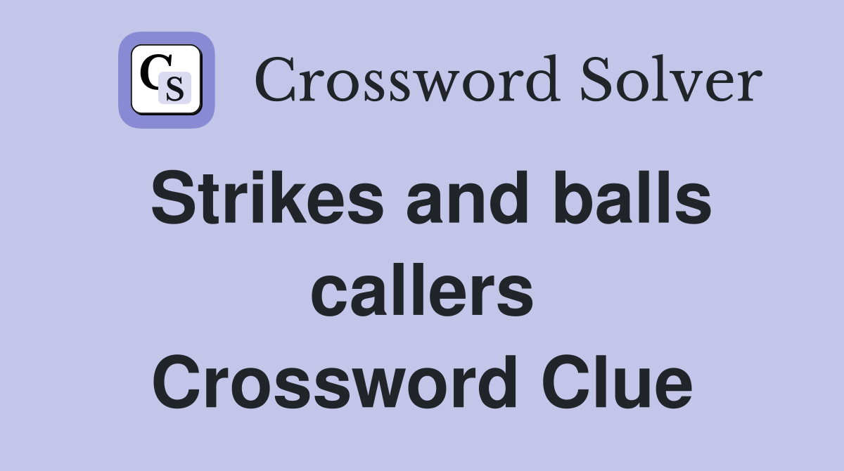 Strikes and balls callers Crossword Clue
