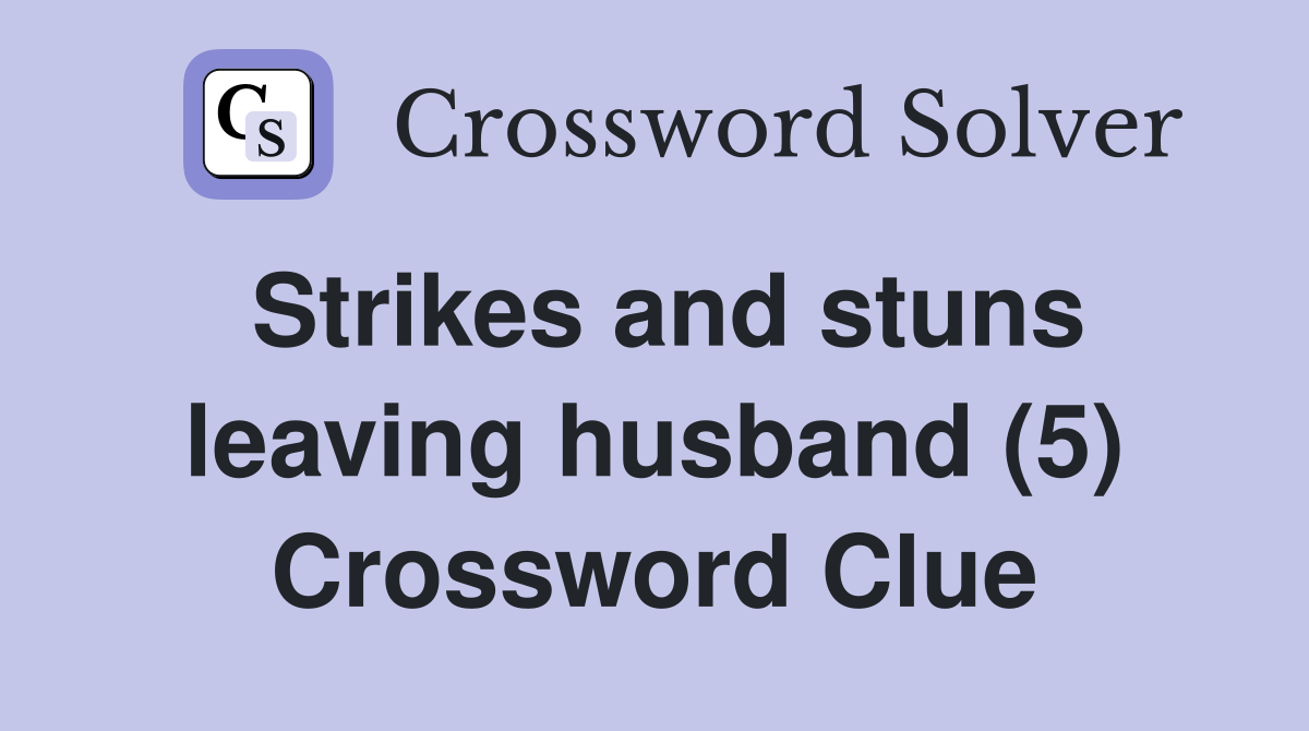 Strikes and stuns leaving husband (5) Crossword Clue