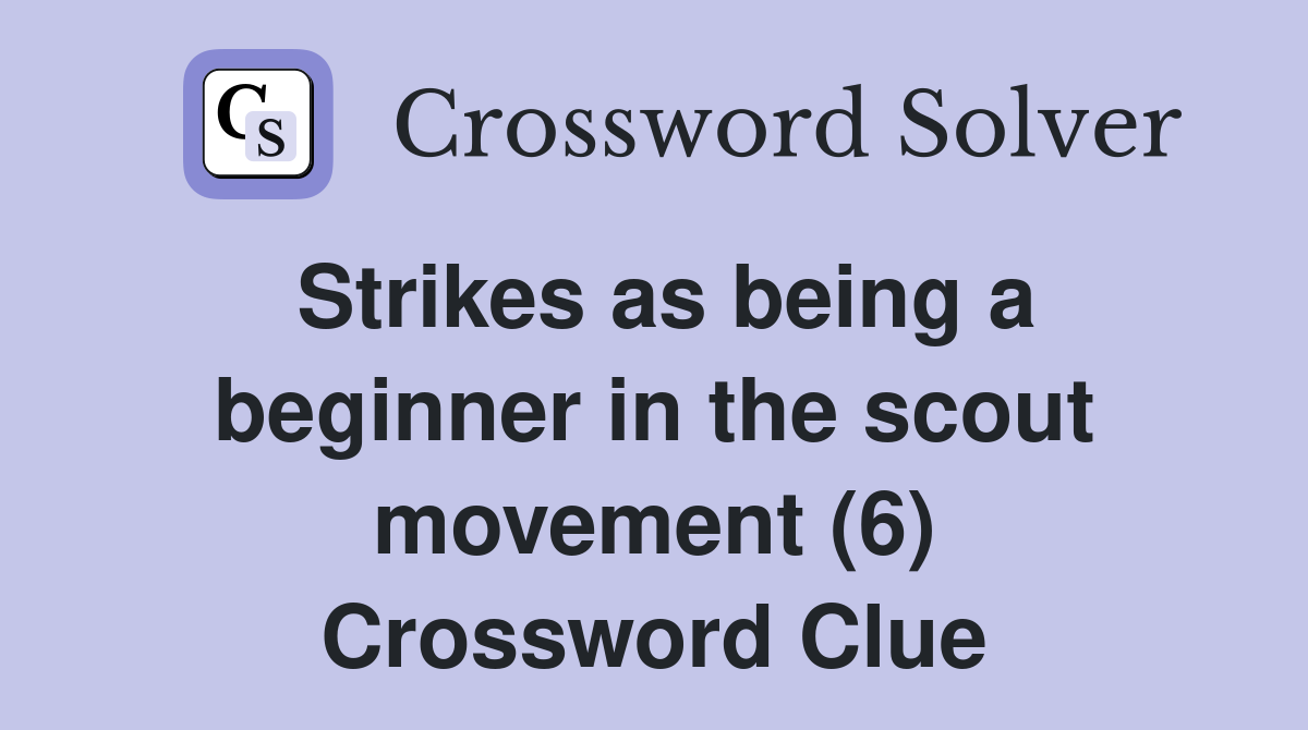 Strikes as being a beginner in the scout movement (6) Crossword Clue