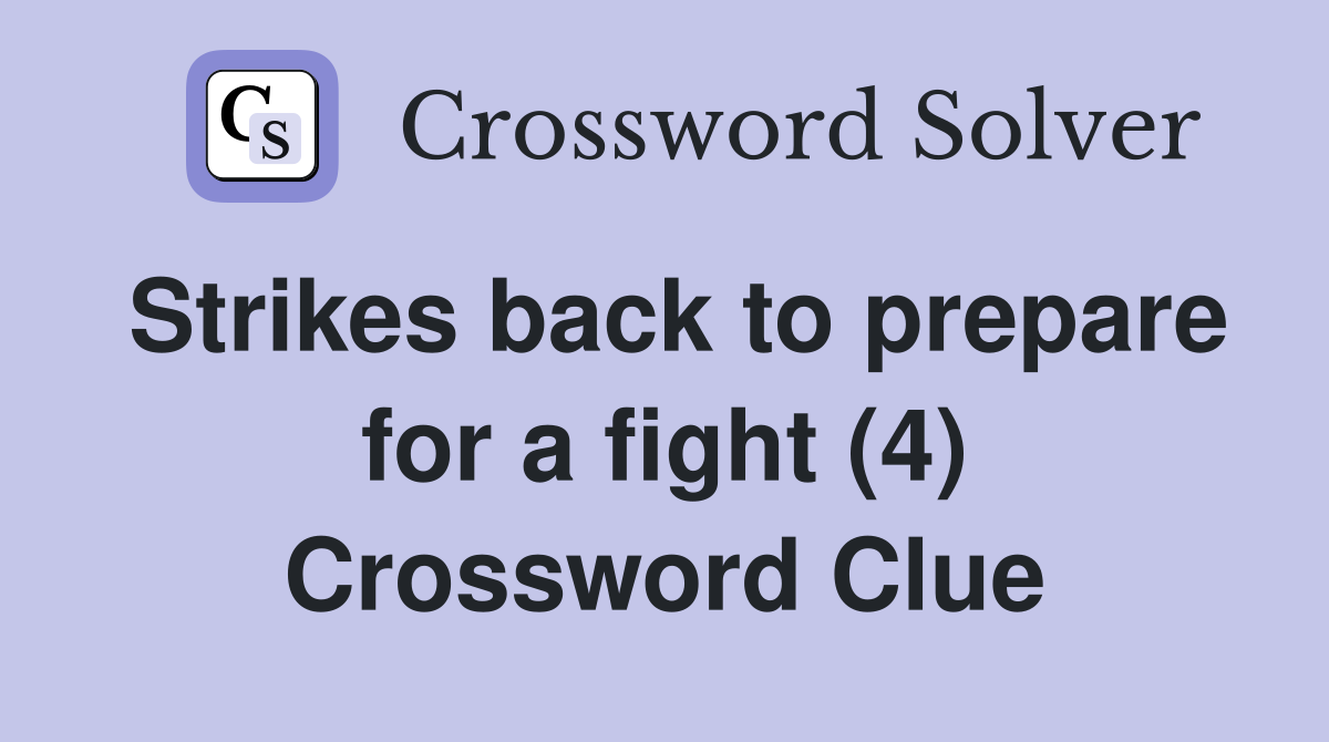 Strikes back to prepare for a fight (4) Crossword Clue