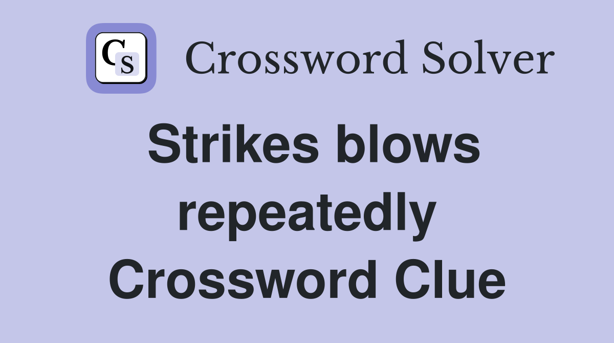 Strikes blows repeatedly Crossword Clue