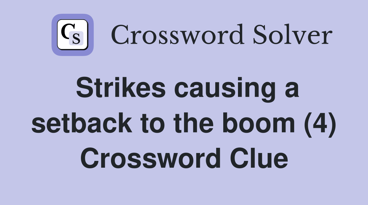 Strikes causing a setback to the boom (4) Crossword Clue