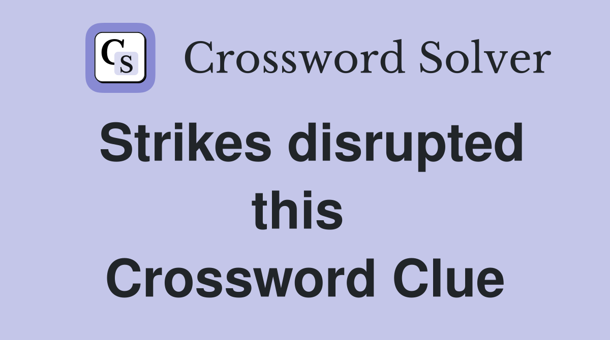 Strikes disrupted this  Crossword Clue