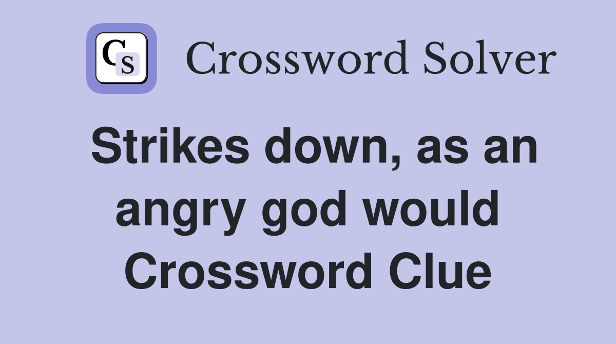 Strikes down, as an angry god would Crossword Clue