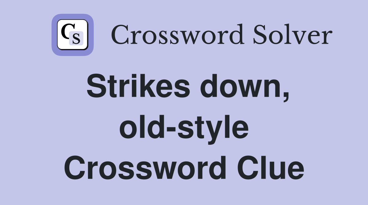 Strikes down, old-style Crossword Clue