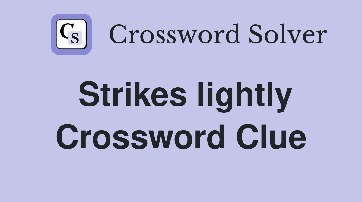 Strikes lightly Crossword Clue