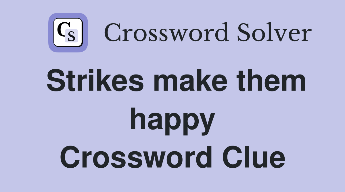 Strikes make them happy Crossword Clue