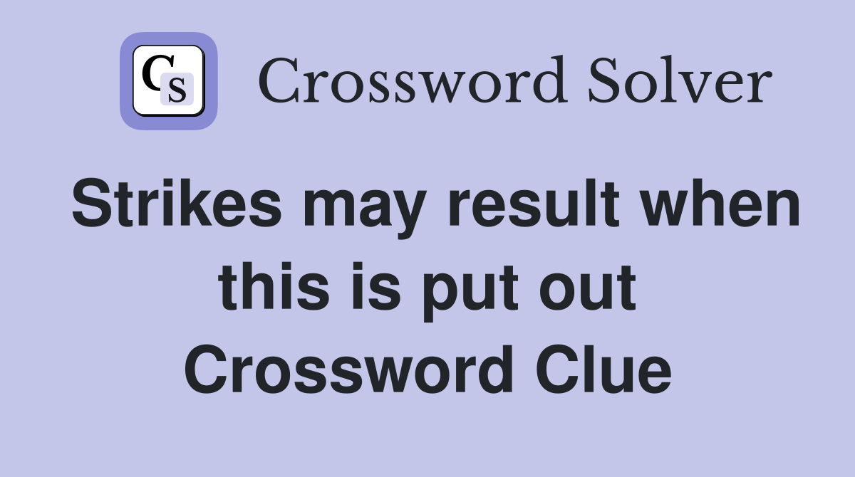 Strikes may result when this is put out Crossword Clue