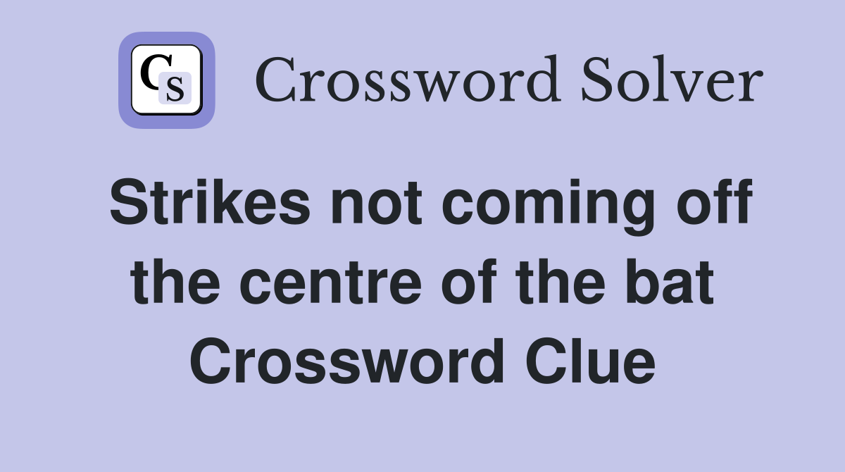 Strikes not coming off the centre of the bat Crossword Clue