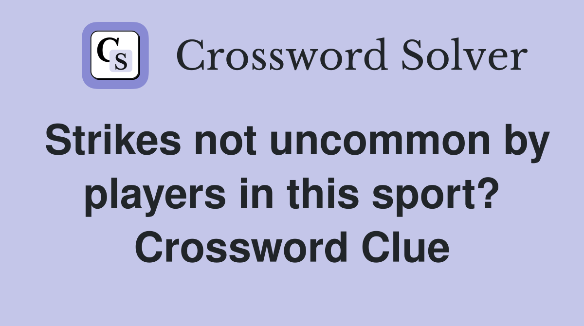 Strikes not uncommon by players in this sport? Crossword Clue