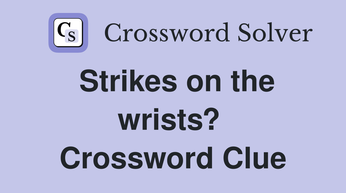 Strikes on the wrists?  Crossword Clue
