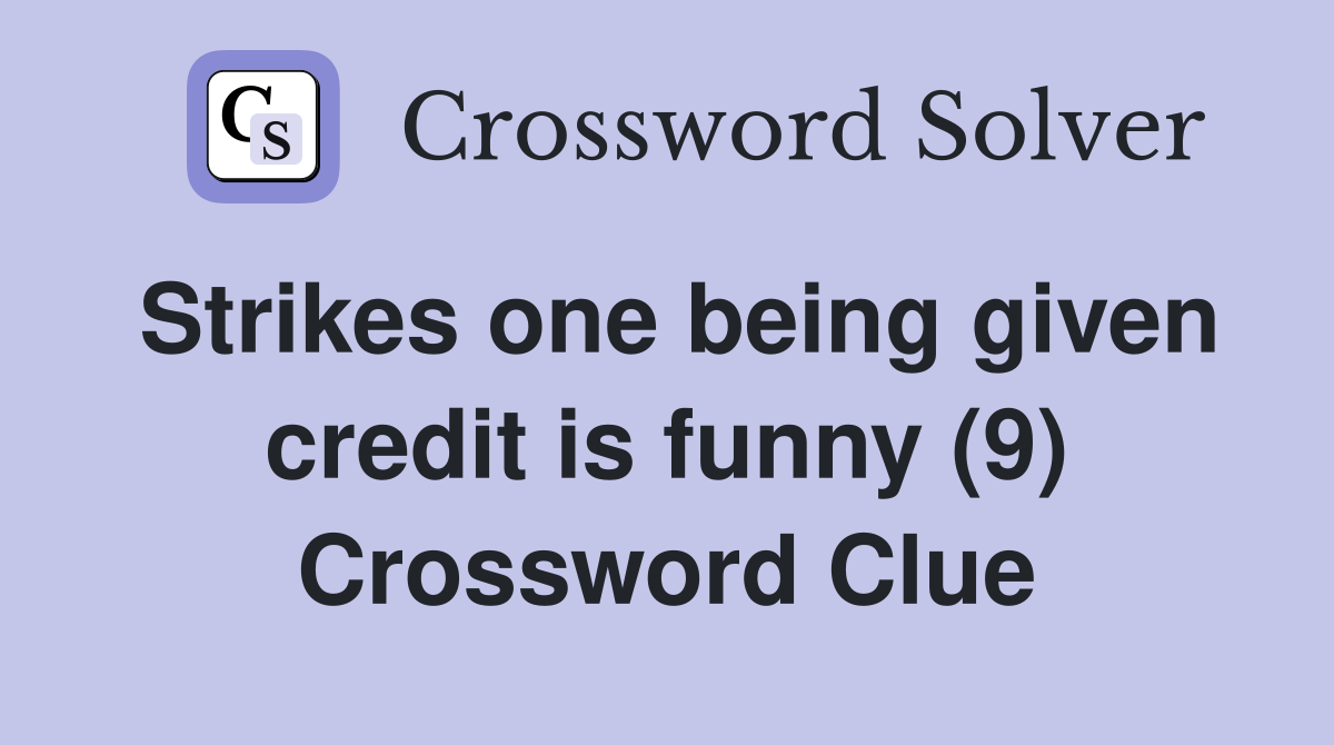 Strikes one being given credit is funny (9) Crossword Clue