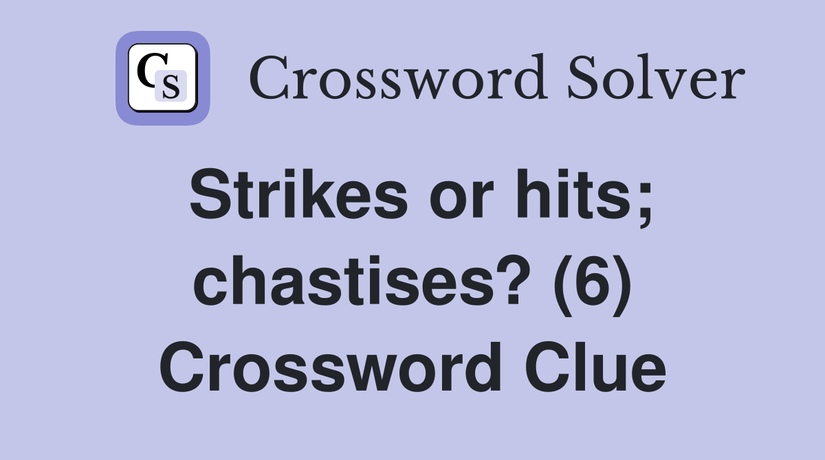 Strikes or hits; chastises? (6) Crossword Clue