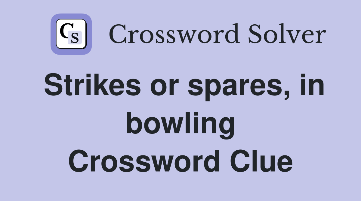 Strikes or spares, in bowling Crossword Clue
